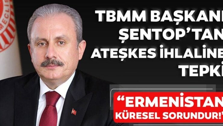 TBMM Başkanı Şentop’tan Ermenistan açıklaması